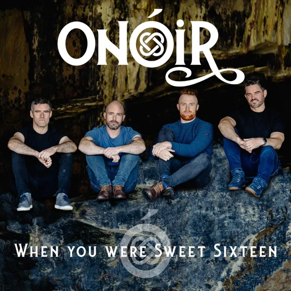 When You Were Sweet Sixteen — Onóir